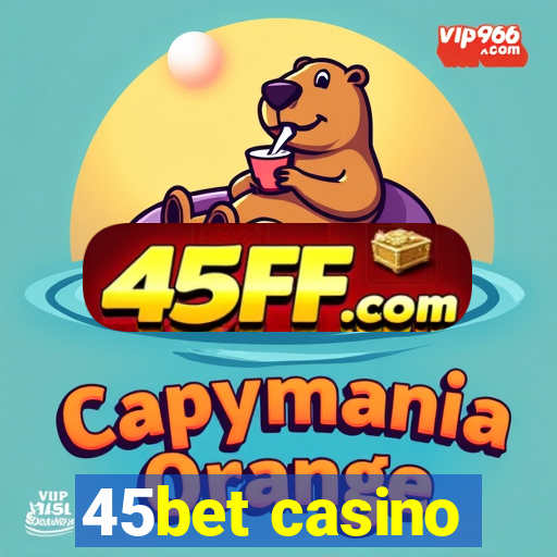 45bet casino